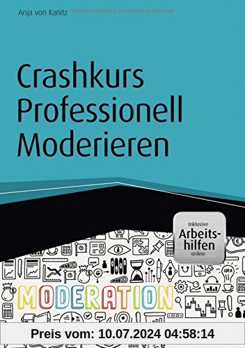 Crashkurs Professionell Moderieren - inkl. Arbeitshilfen online (Haufe Fachbuch)